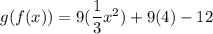 g(f(x))=9(\dfrac{1}{3}x^2)+9(4)-12