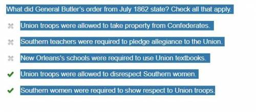 What did General Butler’s order from July 1862 state? Check all that apply. Union troops were allowe