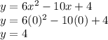 y = 6x^2 - 10x + 4\\y = 6(0)^2 - 10(0) + 4\\y = 4
