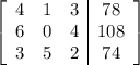 \left[\begin{array}{ccc|c}4&1&3&78\\6&0&4&108\\3&5&2&74\end{array}\right]