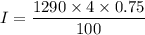 I=\dfrac{1290\times 4\times 0.75}{100}