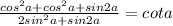 \frac{cos^2a+cos^2a+sin2a}{2sin^2a+sin2a}=cota