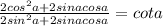 \frac{2cos^2a+2sinacosa}{2sin^2a+2sinacosa}=cota