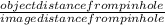 \frac{object distance from pinhole}{image distance from pinhole}