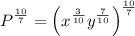 \displaystyle P^\frac{10}{7}=\Big(x^\frac{3}{10}y^\frac{7}{10}\Big)^\frac{10}{7}