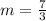 m=\frac{7}{3}