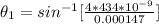 \theta _1  =  sin ^{-1} [ \frac{4*  434 *10^{-9} }{ 0.000147 } ]