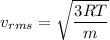 v_{rms}=\sqrt{\dfrac{3RT}{m}}