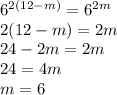 6^{2(12-m)}=6^{2m}\\2(12-m)=2m\\24-2m=2m\\24=4m\\m = 6
