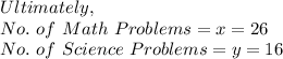 Ultimately,\\No.\ of\ Math\ Problems=x=26\\\ No.\ of\ Science\ Problems=y=16
