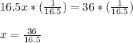16.5x*(\frac{1}{16.5})=36*(\frac{1}{16.5})\\\\x=\frac{36}{16.5}