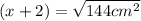 (x + 2) = \sqrt{144cm^{2}}