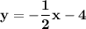 \mathbf{\displaystyle y = -\frac{1}{2} x -4}