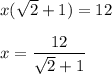 x(\sqrt{2} +1)=12\\\\x=\dfrac{12}{\sqrt2+1}