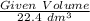 \frac{Given\ Volume}{22.4\ dm^3}