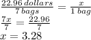 \frac{22.96 \: dollars}{7 \: bags}  =  \frac{x}{1 \: bag}  \\  \frac{7x}{7 }  =  \frac{22.96}{7}  \\ x = 3.28