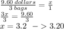 \frac{9.60 \: dollars}{3 \: bags}  =  \frac{x}{1}  \\  \frac{3x}{3}  =  \frac{9.60}{3}  \\ x = 3.2   \:  \:  \:  -    3.20