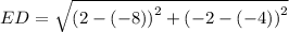 ED=\sqrt{\left(2-\left(-8\right)\right)^2+\left(-2-\left(-4\right)\right)^2}