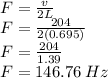 F=\frac{v}{2L}\\F=\frac{204}{2(0.695)}\\F=\frac{204}{1.39}\\F=146.76\:Hz