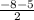 \frac{-8-5}{2}