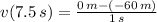 v(7.5\,s) = \frac{0\,m - (-60\,m)}{1\,s}
