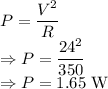 P=\dfrac{V^2}{R}\\\Rightarrow P=\dfrac{24^2}{350}\\\Rightarrow P=1.65\ \text{W}