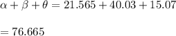 \alpha +\beta +\theta=21.565+40.03+15.07\\\\=76.665