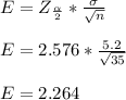 E=Z_\frac{\alpha}{2}*\frac{\sigma}{\sqrt{n} }  \\\\E=2.576*\frac{5.2}{\sqrt{35} } \\\\E=2.264