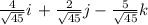 \frac{4}{\sqrt{45} } i\,+\frac{2}{\sqrt{45} } j-\frac{5}{\sqrt{45} } k