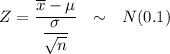 Z = \dfrac{ \overline x - \mu }{\dfrac{\sigma}{\sqrt{n}}  }  \ \  \sim  \ \  N(0.1)