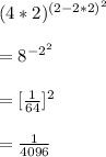 (4*2)^{{(2-2*2)}^2}\\\\=8^{-2^2}\\\\=[\frac{1}{64}]^2\\\\=\frac{1}{4096}