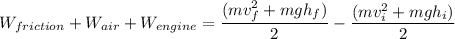 W_{friction}  + W_{air} + W_{engine} = \dfrac{(mv_f^2 + mgh_f)}{2}-\dfrac{(mv_i^2+mgh_i)}{2}
