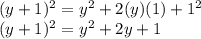 (y+1)^2=y^2+2(y)(1)+1^2\\(y+1)^2=y^2+2y+1