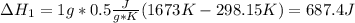 \Delta H_1=1g*0.5\frac{J}{g*K} (1673K-298.15K)=687.4J