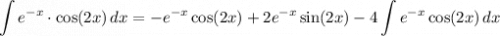 \displaystyle \int e^{-x}\cdot \cos(2x)\, dx=-e^{-x}\cos(2x)+2e^{-x}\sin(2x)-4\int e^{-x}\cos(2x)\, dx