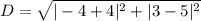 D = \sqrt{|-4 +4|^2 + |3 - 5|^2}