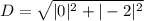 D = \sqrt{|0|^2 + |-2|^2}
