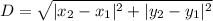 D = \sqrt{|x_2 - x_1|^2 + |y_2 - y_1|^2}