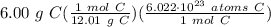 6.00 \ g \ C(\frac{1 \ mol \ C}{12.01 \ g \ C} )(\frac{6.022 \cdot 10^{23} \ atoms \ C}{1 \ mol \ C} )