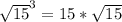 \sqrt{15}^3 = 15 * \sqrt{15}