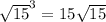 \sqrt{15}^3 = 15 \sqrt{15}
