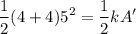 $\frac{1}{2}(4+4)5^2 = \frac{1}{2} kA'$