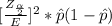 [\frac{Z_{\frac{\alpha }{2} }}{E} ]^2 * \^ p (1 - \^ p )