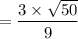 =\dfrac{3 \times \sqrt{50}}{9 }