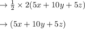 \to \frac{1}{2}\times 2 (5x + 10y +5z)\\\\\to (5x + 10y +5z)\\