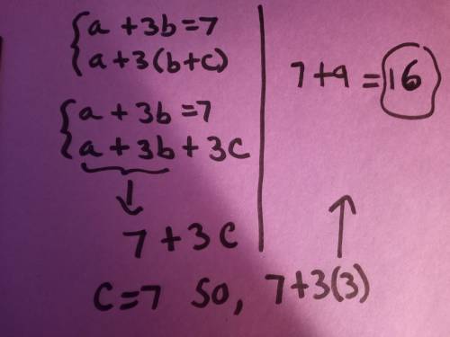A+3b = 7, c= 3 , then the value of a+3 (b+c ) =

a) 10b) 16c) 21d) 30step by step pls