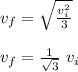 v_f = \sqrt{\frac{v_i^2}{3} }\\\\v_f = \frac{1}{\sqrt{3} } \ v_i\\\\