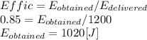 Effic = E_{obtained}/E_{delivered}\\0.85=E_{obtained}/1200\\E_{obtained}=1020[J]