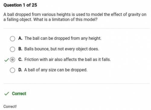 Question 19 of 25

A ball dropped from various heights is used to model the effect of gravity on
a f