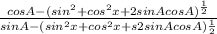 \frac{cosA-(sin^{2} +cos^{2}x +2sinAcosA)^{\frac{1}{2} } }{sinA-(sin^{2}x+cos^{2} x +s2sinAcosA){\frac{1}{2} } }